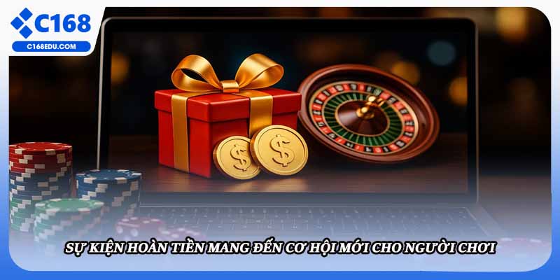 Sự kiện hoàn tiền mang đến cơ hội mới cho người chơi